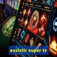 assistir super tv